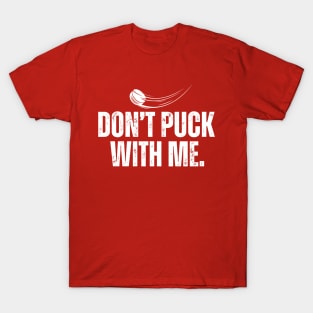 Don't Puck With Me Hockey Pun T-Shirt